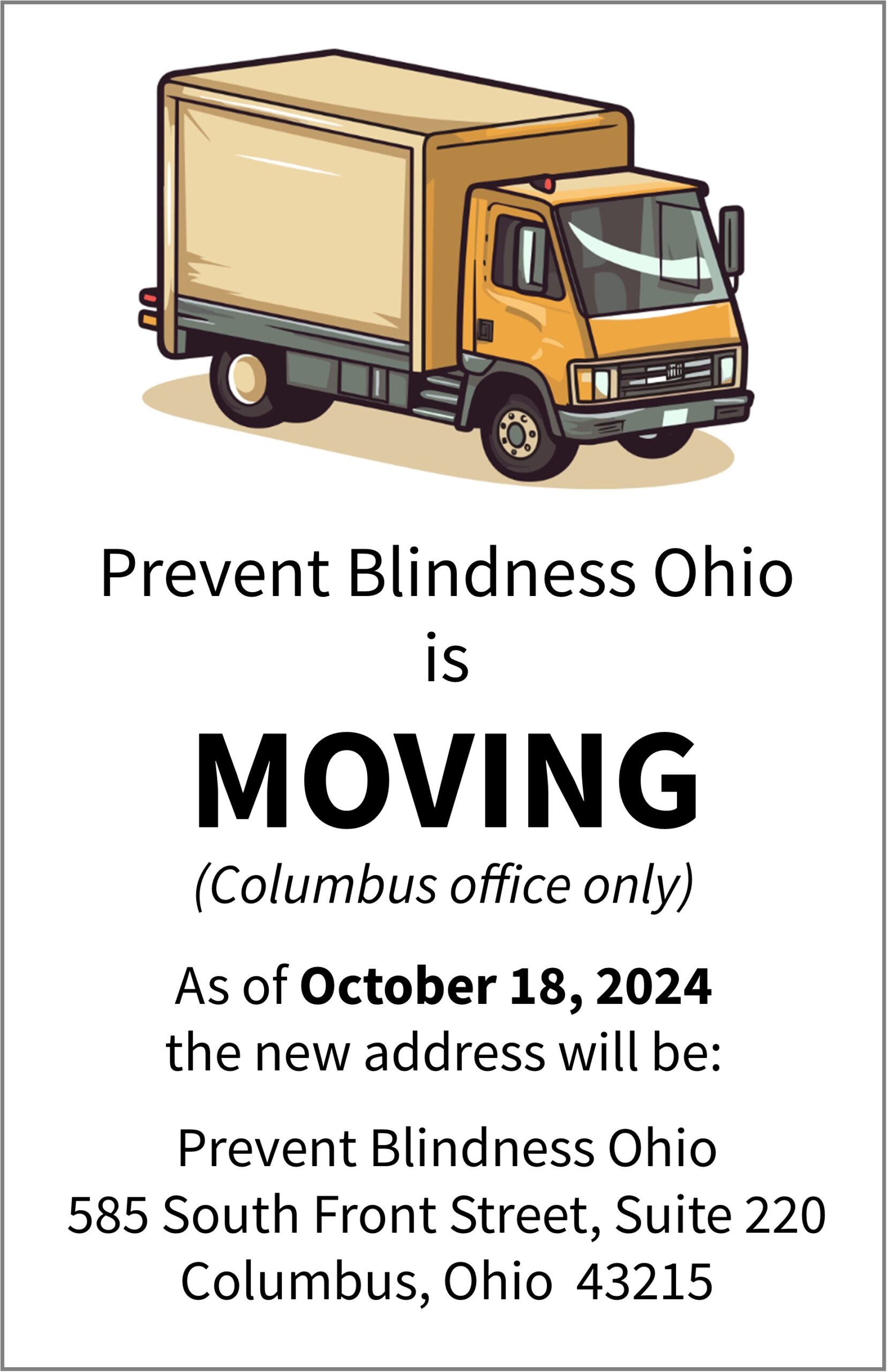 Prevent Blindness Ohio is  moving. The new address as of 11/1/2024 will be 585 South Front Street, Suite 220, Columbus, OH 43215